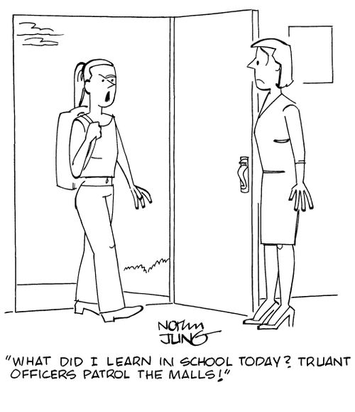 "What did I learn in school today? Truant officers patrol the malls!"