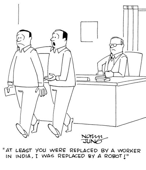 "At least you were replaced by a worker in India. I was replaced by a robot!"