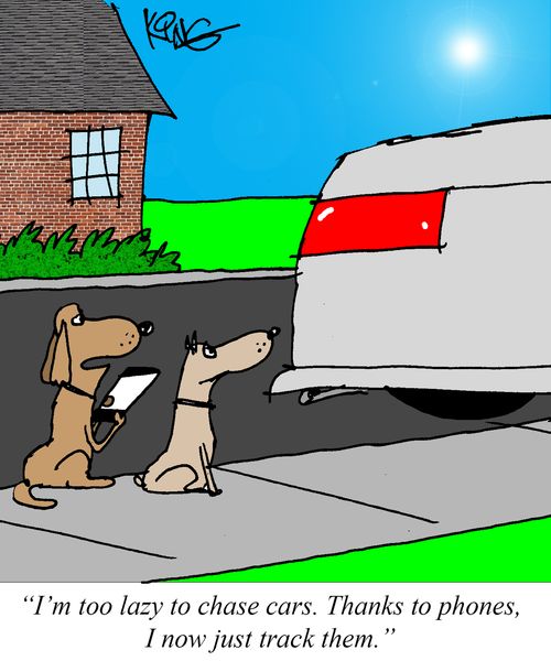 "I'm too lazy to chase cars. Thanks to phones, I now just track them."