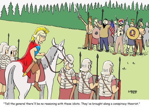 "Tell the general there'll be no reasoning with these idiots.  They've brought along a conspiracy theorist."