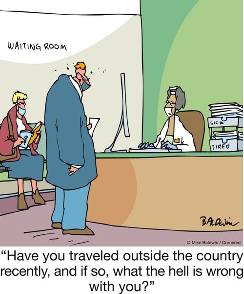 Have you travelled outside the country recently, and if so, what the hell is wrong with you?