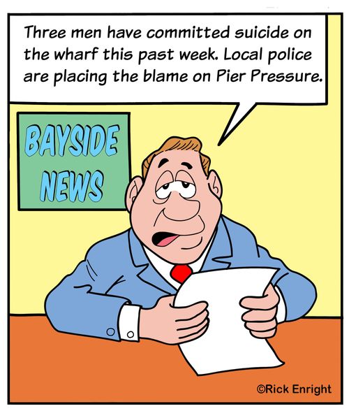 "Three men have committed suicide on the wharf this past week. Local police are placing the blame on Pier Pressure."