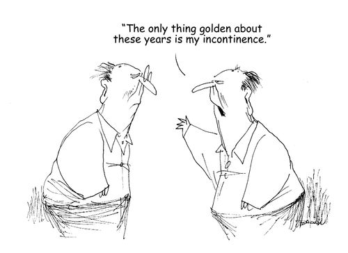 "The only thing golden about these years is my incontinence." 