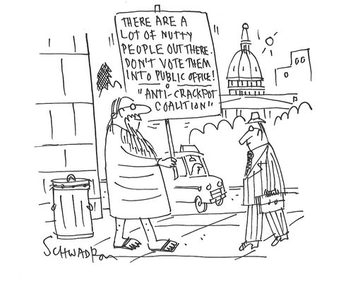 There are a lot of nutty people out there. Don't vote them into public office!"