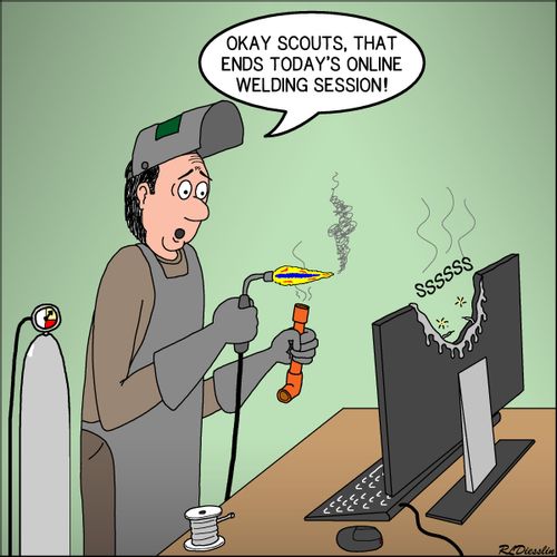 "Okay Scouts, that ends today's online welding session!"