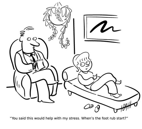 "You said this would help with my stress. When's the foot rub start?"
