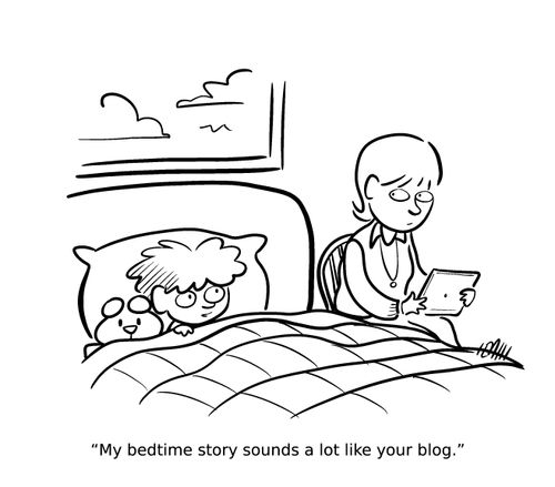"My bedtime story sounds a lot like your blog."