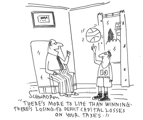 "There's more to life than winning. There's losing - to deduct capital losses on your taxes."