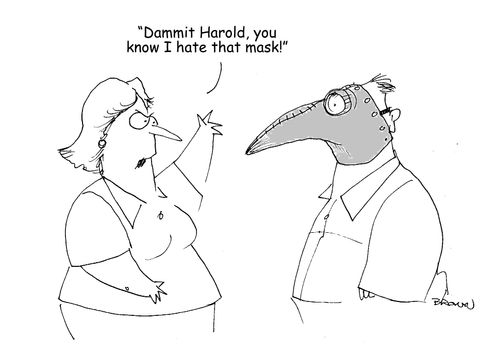 "Dammit Harold, you know I hate that mask!" 