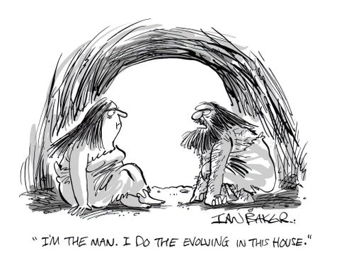 "I'm the man. I do the evolving in this house."