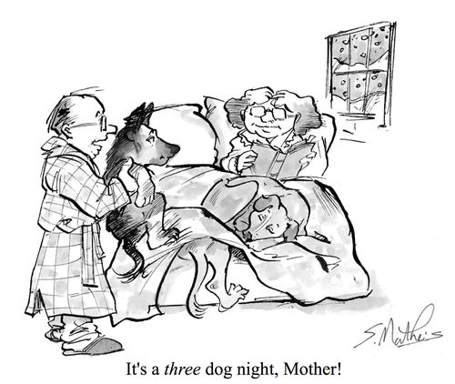 "It's a three dog night, Mother."