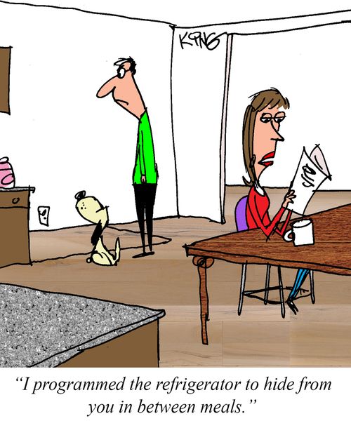 "I programmed the refrigerator to hide from you in between meals." 