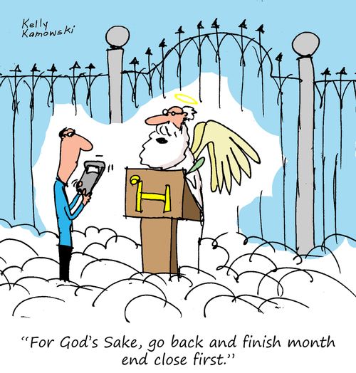 "For God's sake, go back and finish month end close first."