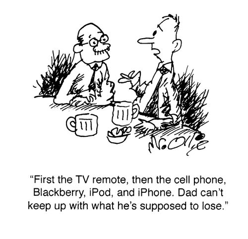 "First the TV remote, then the cell phone, Blackberry, iPod, and iPhone. Dad can't keep up with what he's supposed to lose."