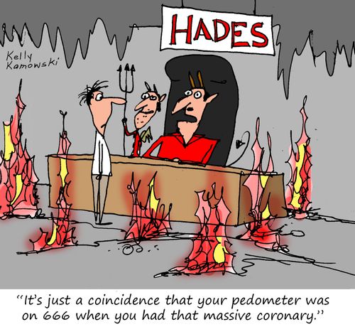 "It's just a coincidence that you pedometer was on 666 when you had that massive coronary." 