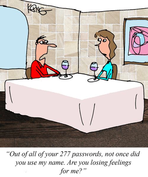 "Out of all your 277 passwords, not once did you use my name. Are you losing feelings for me?"