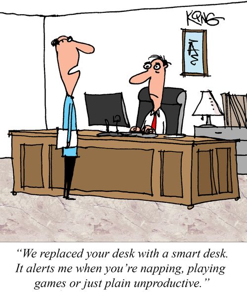 "We replaced your desk with a smart desk. It alerts me when you're napping, playing games or just plain unproductive."