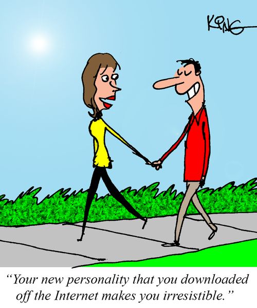 "You new personality that you downloaded off the Internet makes you irresistible."