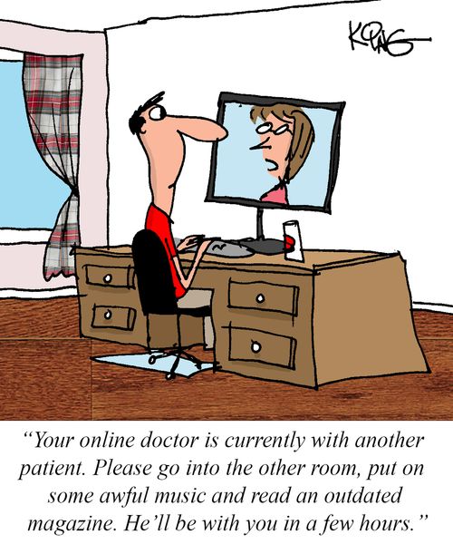 "Your online doctor is currently with another patient. Please go into the other room, put on some awful music and read an outdated magazine. He'll be with you in a few hours."