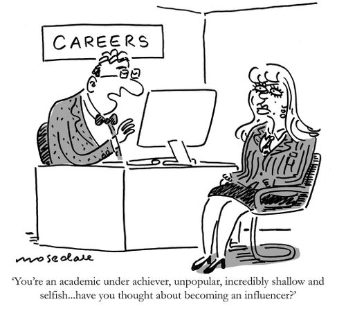 'You're an academic under achiever, unpopular, incredibly shallow and selfish...have you thought about becoming an influencer?'