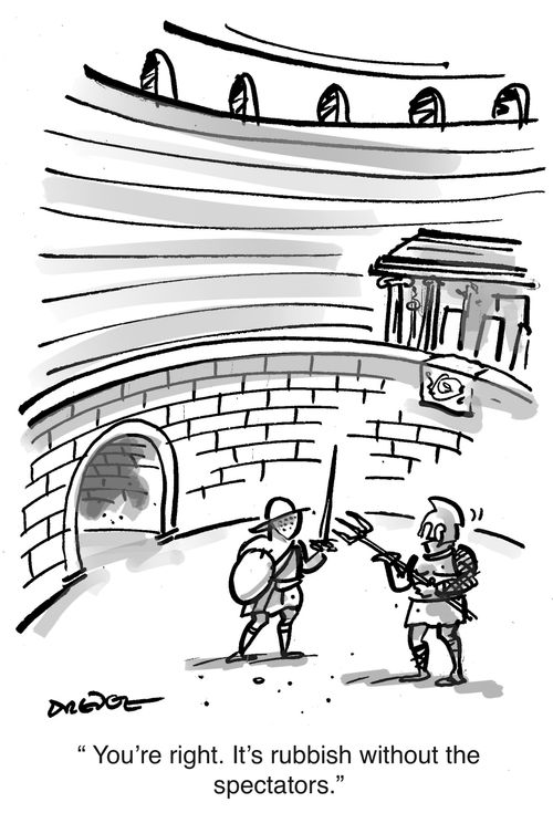 "You're right. It's rubbish without the spectators."
