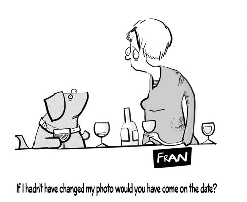 "If I hadn't change my photo would you have come on the date?"