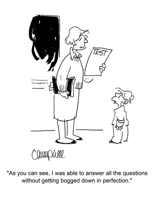 "As you can see, I was able to answer all the questions without getting bogged down in perfection."