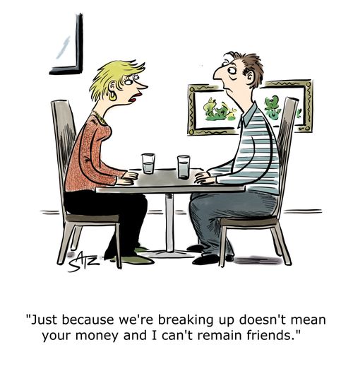 "Just because we're breaking up doesn't mean your money and I can't remain friends."