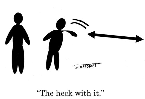 "The heck with it."