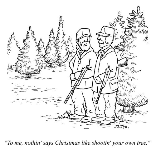 "To me, nothin' says Christmas like shootin' your own tree."