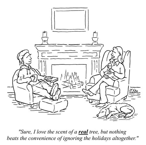 "Sure, I love the scent of a REAL tree, but nothing beats the convenience of ignoring the holidays altogether."