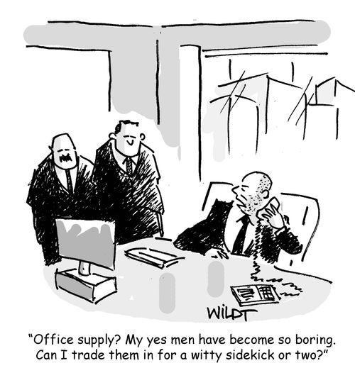 "Office supply? My yes men have become so boring. Can I trade them in for a witty sidekick or two?"