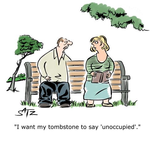 "I want my tombstone to say 'unoccupied'." 