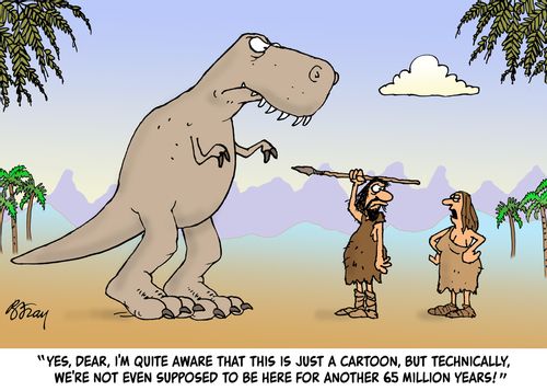 "Yes, dear, I'm quite aware that this is just a cartoon, but technically, we're not even supposed to be here for another 65 million years!"