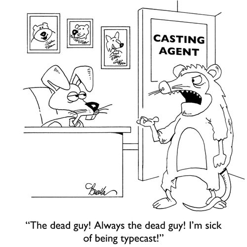 "The dead guy! Always the dead guy! I'm sick of being typecast!"