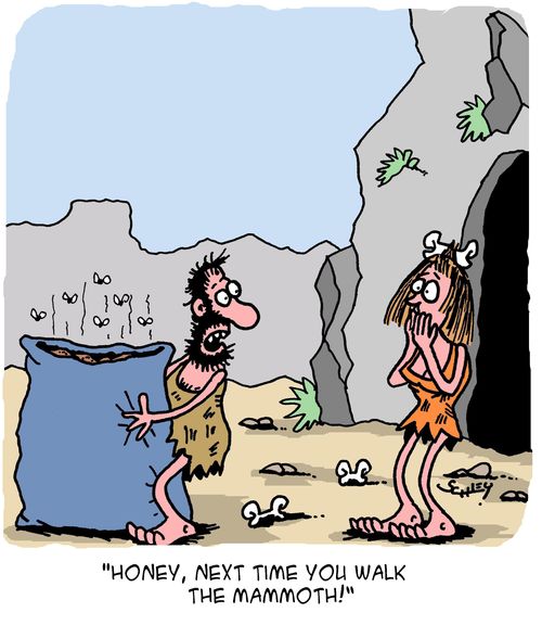 "Honey, next time you walk the mammoth!"