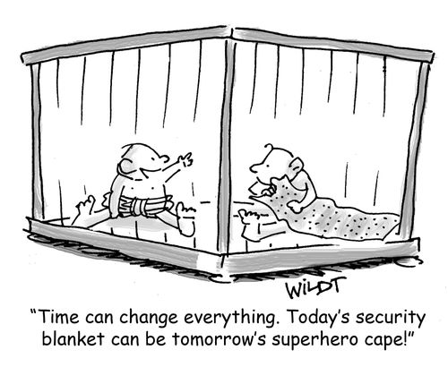 "Time can change everything. Today's security blanket can be tomorrow's superhero cape!"