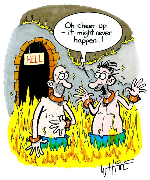 "Oh cheer up - it might never happen..!"