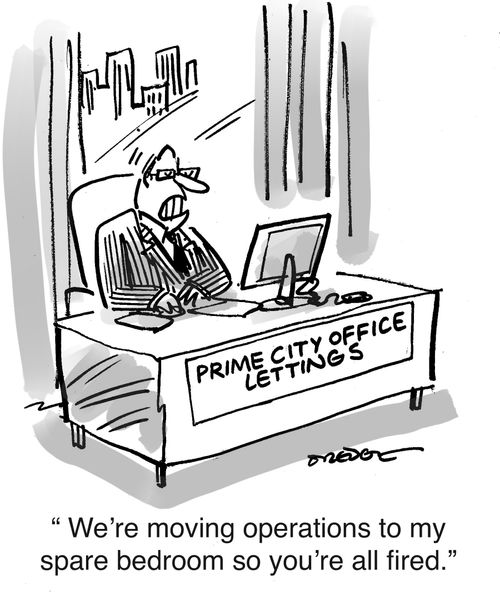 "We're moving operations to my spare bedroom so you're all fired."