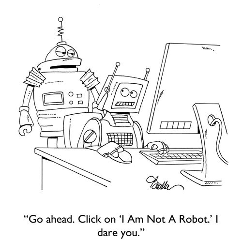 "Go ahead. Click on 'I Am Not A Robot.' I dare you."