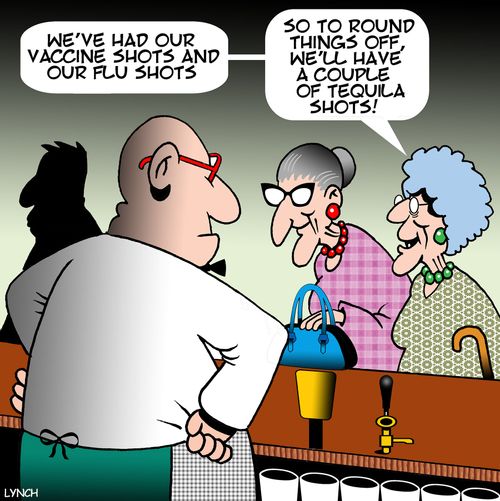 "We've had our vaccine shots and our flu shots. So to round things off, we'll have a couple of tequila shots!"