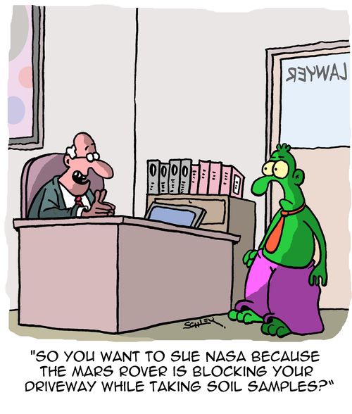"So you want to sue NASA because the Mars Rover is blocking your driveway while taking soil samples?"