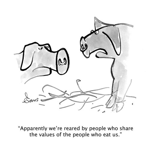 "Apparently we're reared by people who share the values of the people who eat us."