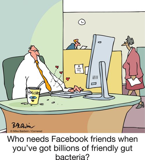 Who needs Facebook friends when you've got billions of friendly gut bacteria?