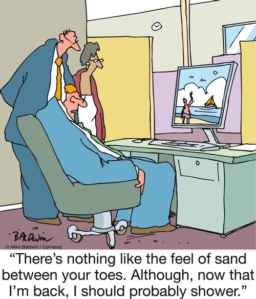 "There's nothing like the feeling of sand between your toes. Although, now that I'm back, I should probably shower."