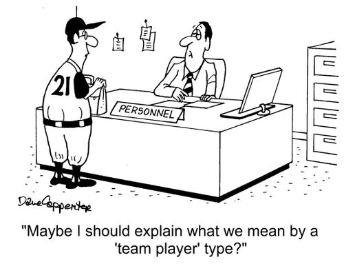 "Maybe I should explain what we mean by a 'team player' type?"