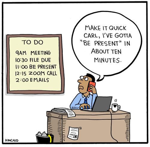 "Make it quick Carl, I've gotta 'be present' in about text minutes."