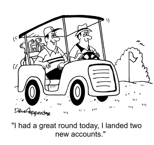 "I had a great round today, I landed two new accounts."