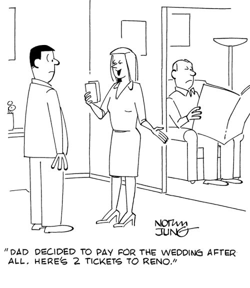 "Dad decided to pay for the wedding after all. Here's 2 tickets to Reno."