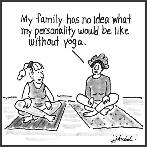 "My family has no idea what my personality would be like without yoga."